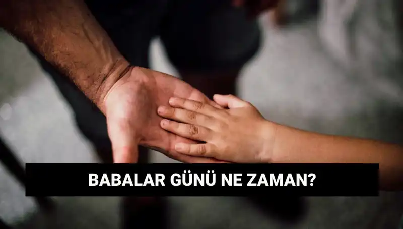 Babalar Günü 2025’te Ne Zaman Kutlanacak? İşte Tüm Detaylar!