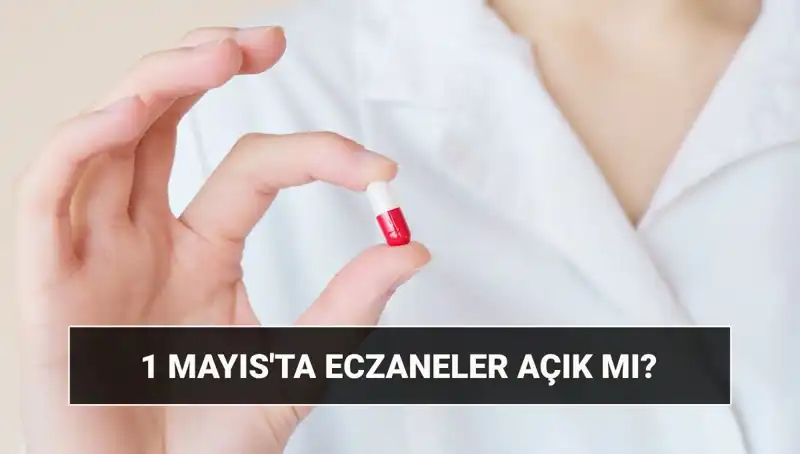 1 Mayıs'ta Eczaneler Açık mı, Kapalı mı? İşte Cevaplar!