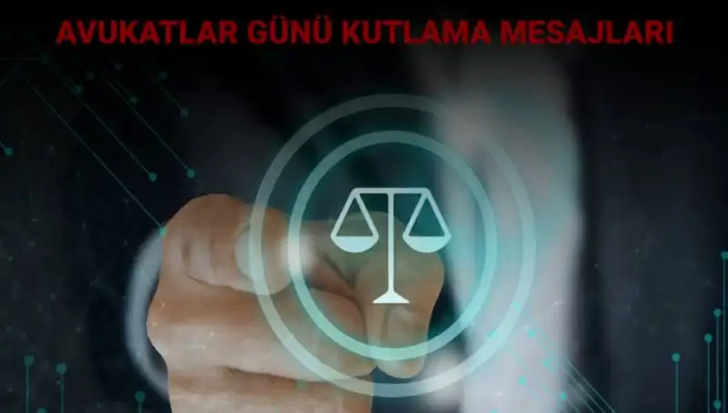 Avukatlar Günü'nde Anlamlı Kutlamalar ve Etkileyici Mesajlar