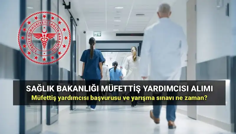 2025'te Sağlık Bakanlığı Müfettiş Yardımcıları Alımında Başvuru Süreci ve Şartları