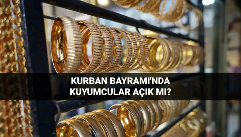 Bayramda Kuyumcular Açık mı? 6-9 Haziran’da Neler Olacak?