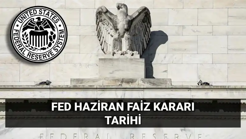 Haziran Ayında FED Faiz Kararını Bekleyenler Dikkat: Tarih ve Beklentiler